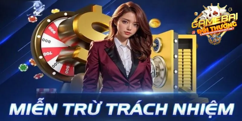 Chính sách miễn trừ trách nhiệm game bài đổi thưởng chi tiết 