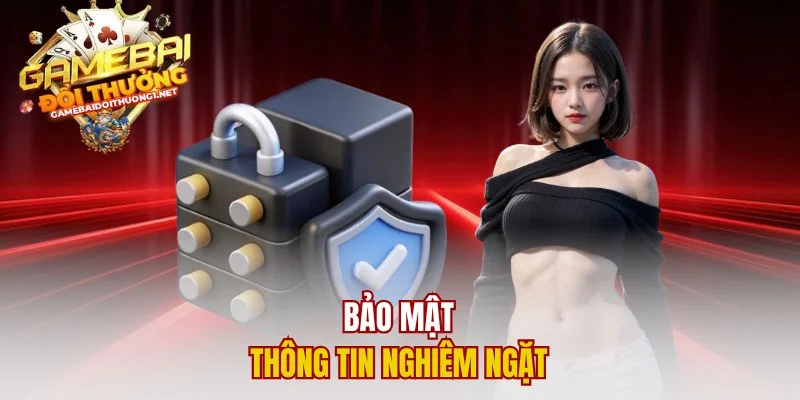 Bảo mật thông tin nghiêm ngặt
