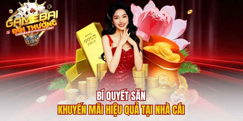 Bí quyết săn khuyến mãi hiệu quả tại nhà cái