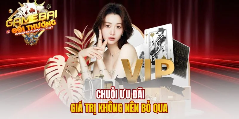 Chuỗi ưu đãi giá trị không nên bỏ qua