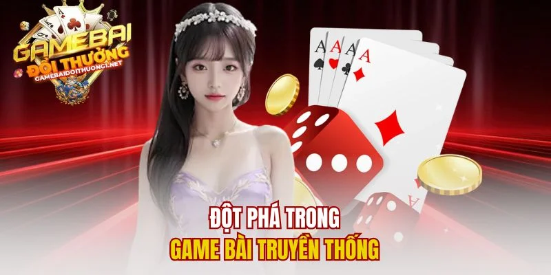 Đột phá trong game bài truyền thống