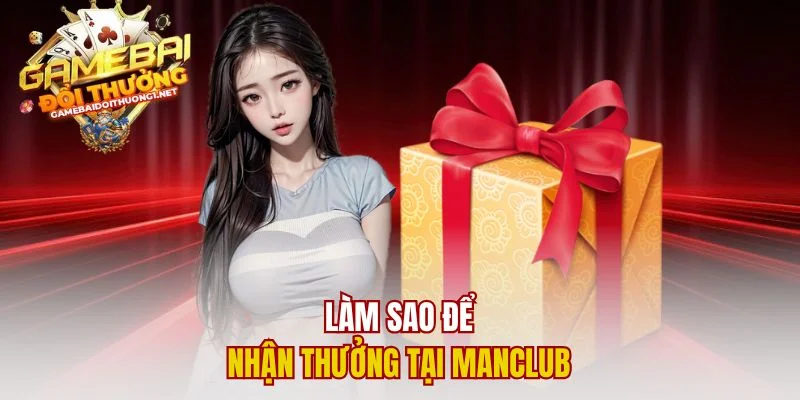 Làm sao để nhận thưởng tại Manclub