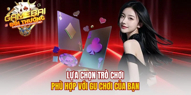 Lựa chọn trò chơi phù hợp với gu chơi của bạn