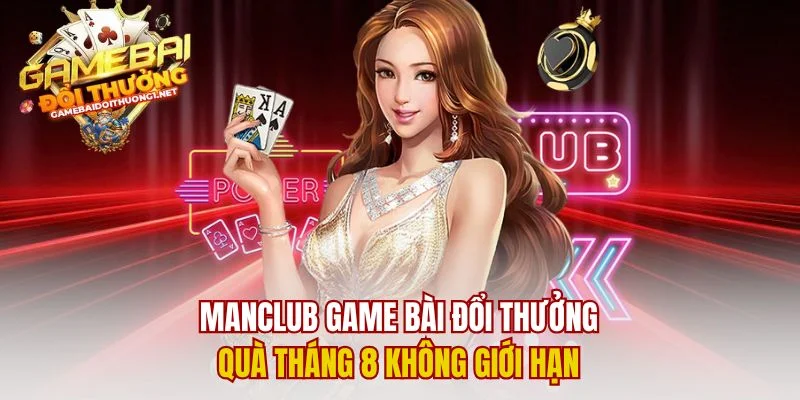 Manclub Game Bài Đổi Thưởng – Quà Tháng 8 Không Giới Hạn