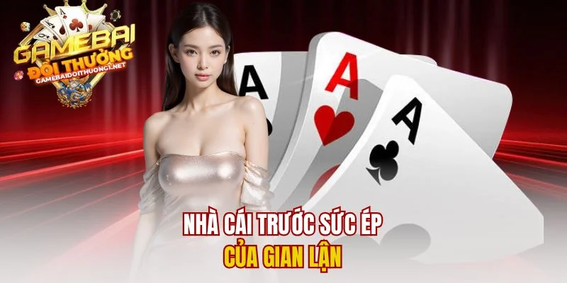 Nhà cái trước sức ép của gian lận