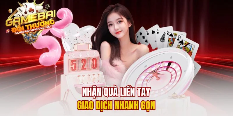 Nhận quà liền tay giao dịch nhanh gọn