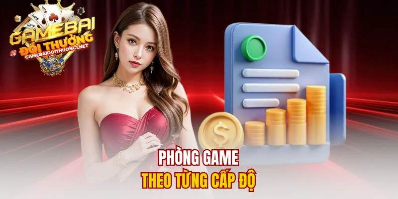 Phòng game theo từng cấp độ 