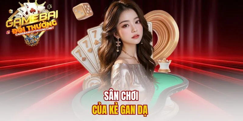 Sân chơi của kẻ gan dạ 