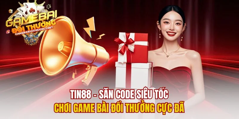 Tin88 – Săn Code Siêu Tốc, Chơi Game Bài Đổi Thưởng Cực Đã