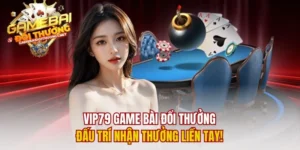 Vip79 game bài đổi thưởng – Đấu trí nhận thưởng liền tay!