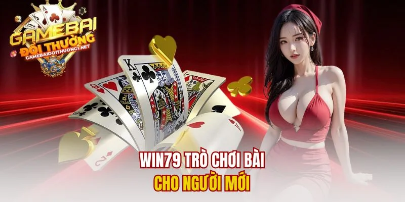 Win79 trò chơi bài cho người mới 
