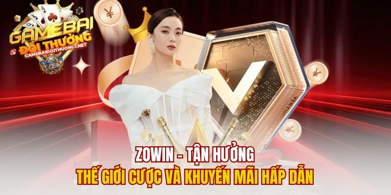 Zowin – Tận Hưởng Thế Giới Cược Và Khuyến Mãi Hấp Dẫn